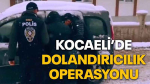 Kocaeli’de dolandırıcılık operasyonu